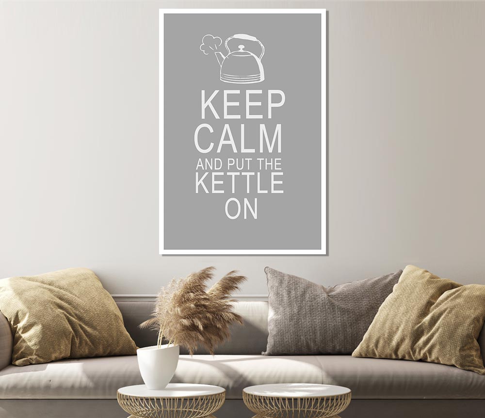 Kitchen Quote Keep Calm And Put The Kettle On Grey White Print Poster Wall Art