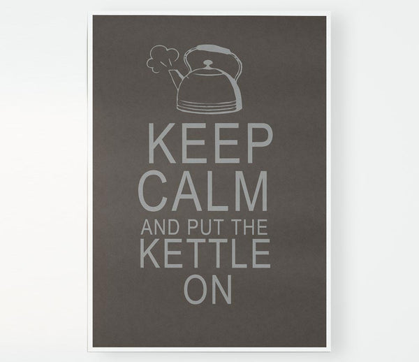 Kitchen Quote Keep Calm And Put The Kettle On Chocolate Print Poster Wall Art