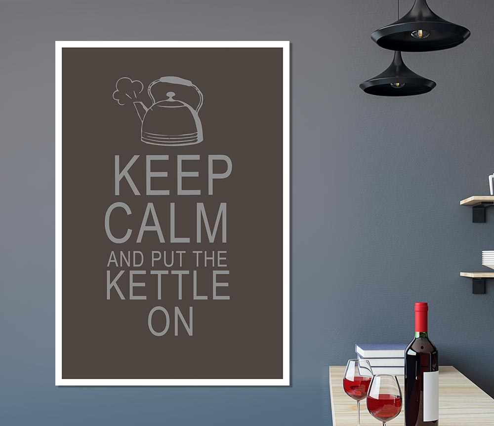 Kitchen Quote Keep Calm And Put The Kettle On Chocolate Print Poster Wall Art