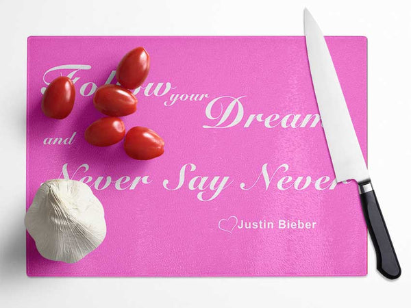 Music Quote Follow Your Dreams Justin Bieber Vivid Pink Glass Chopping Board