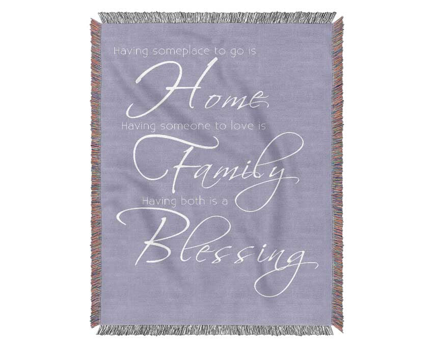 Family Quote Having Someplace To Go Is Home 2 Lilac Woven Blanket