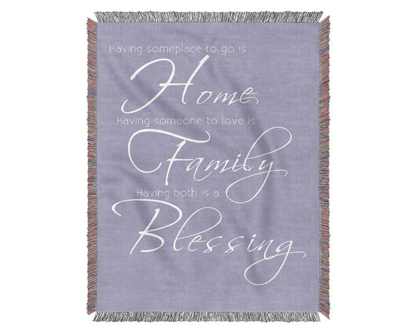 Family Quote Having Someplace To Go Is Home 2 Lilac Woven Blanket