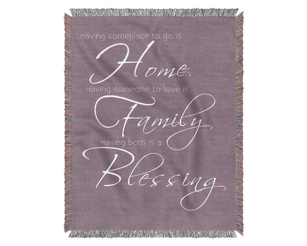 Family Quote Having Someplace To Go Is Home 2 Dusty Pink Woven Blanket