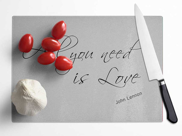 Music Quote All You Need Is Love 2 Grey Glass Chopping Board