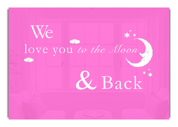 We Love You To The Moon And Back Vivid Pink