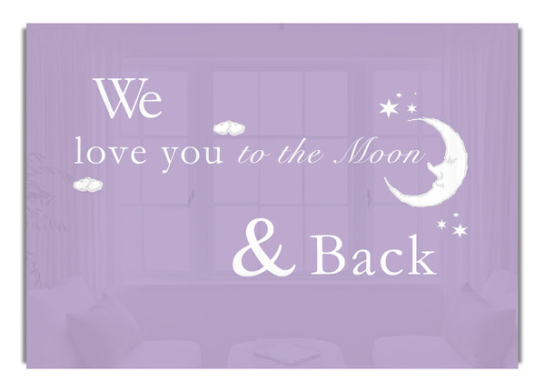 We Love You To The Moon And Back Lilac