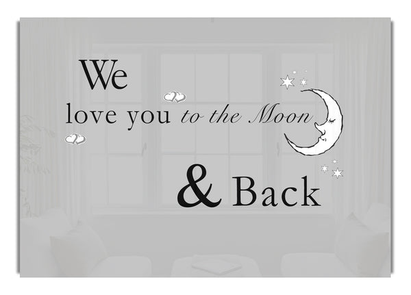 We Love You To The Moon And Back Grey