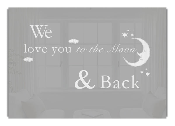 We Love You To The Moon And Back Grey White