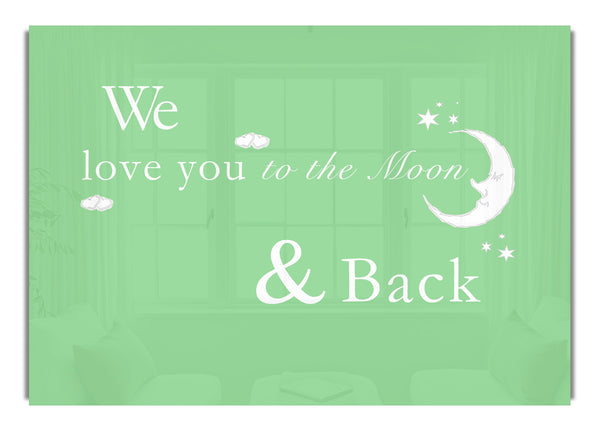 We Love You To The Moon And Back Green