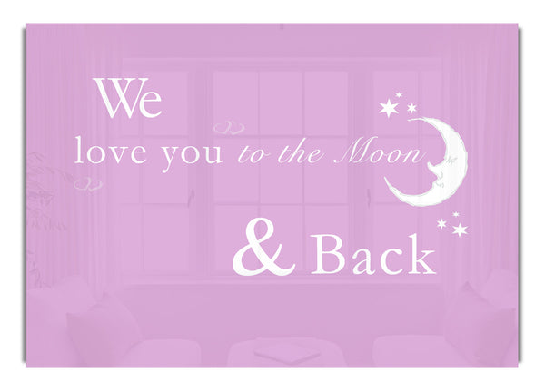 We Love You To The Moon And Back 2 Pink