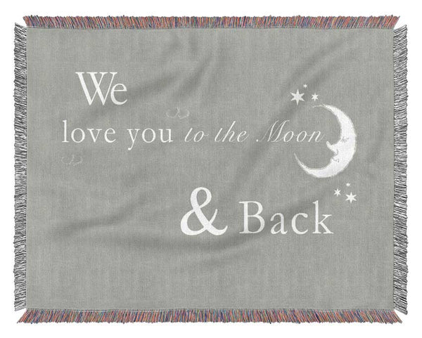 Nursery Quote We Love You To The Moon And Back 2 Grey White Woven Blanket