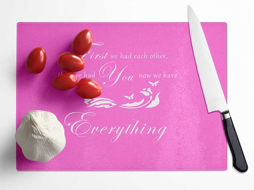 Nursery Quote First We Had Each Other Vivid Pink Glass Chopping Board