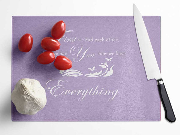 Nursery Quote First We Had Each Other Lilac Glass Chopping Board