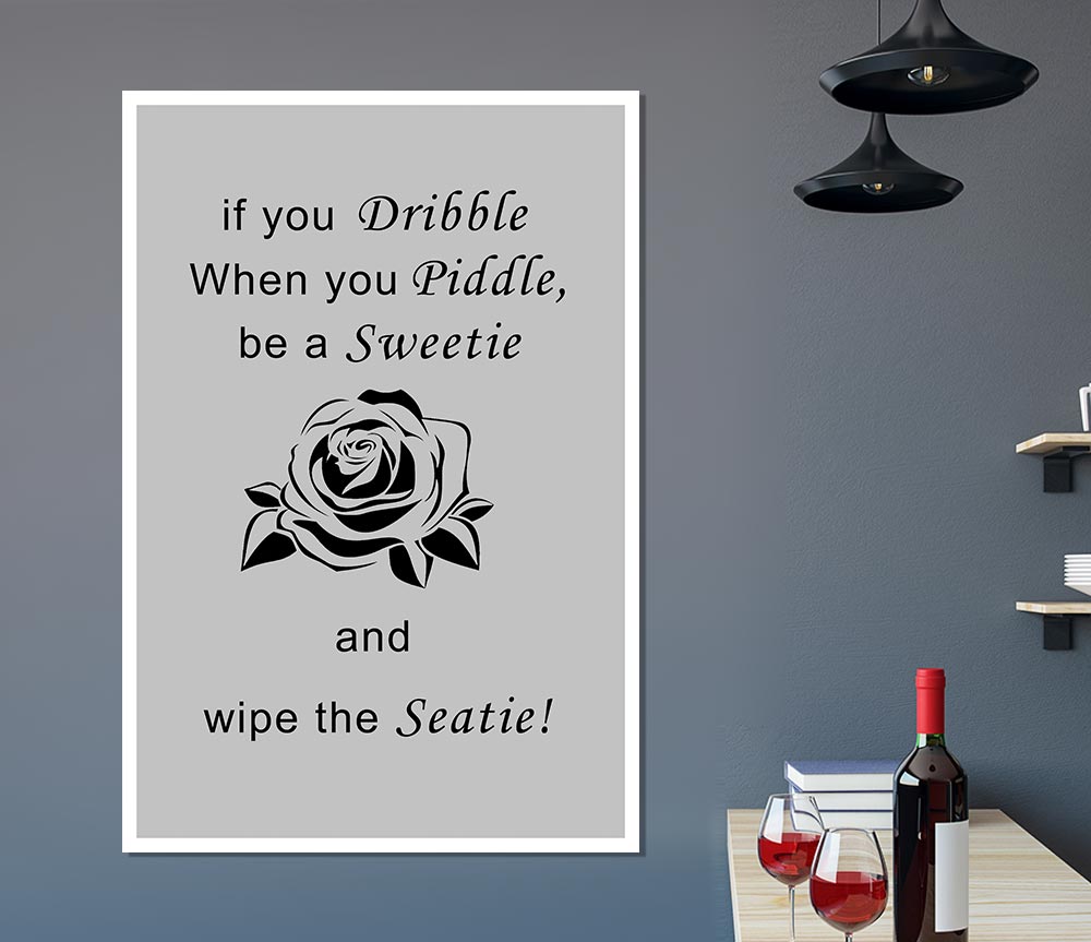 Bathroom Quote If You Dribble Grey Print Poster Wall Art