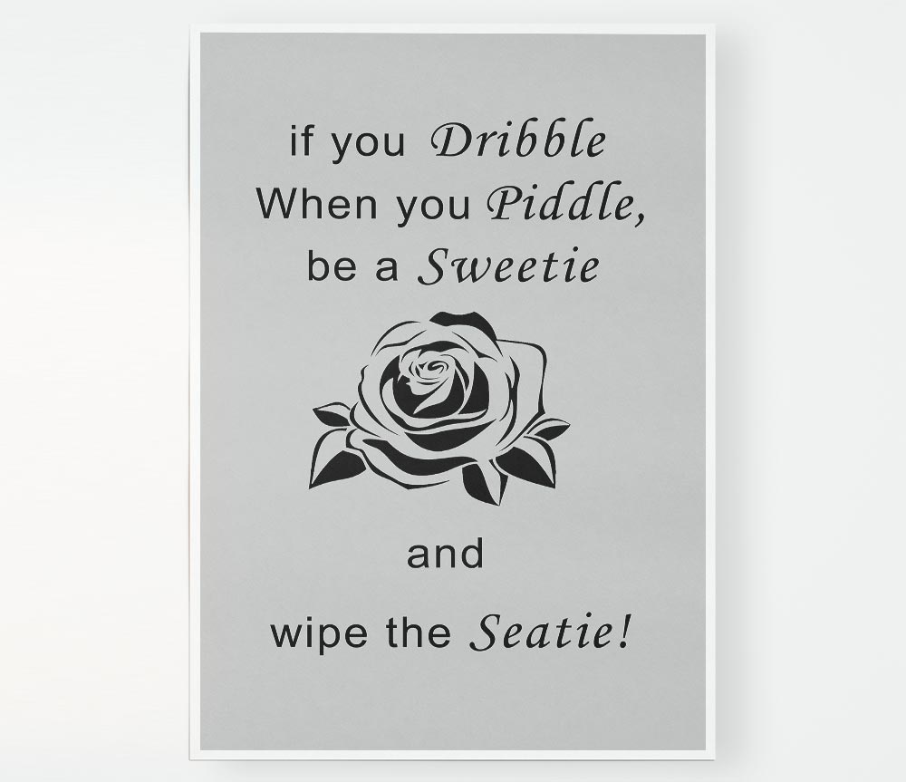 Bathroom Quote If You Dribble Grey Print Poster Wall Art