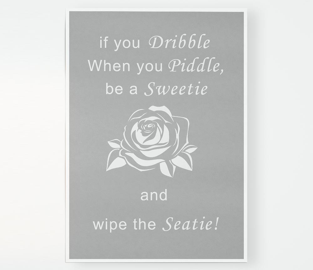 Bathroom Quote If You Dribble Grey White Print Poster Wall Art