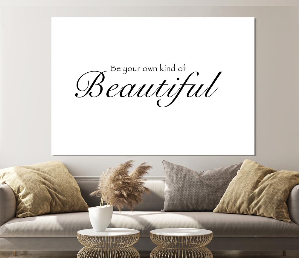 Be Your Own Kind Of Beautiful White Print Poster Wall Art