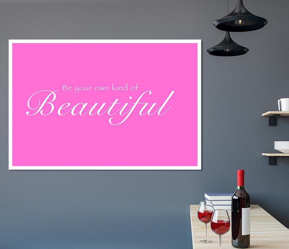 Be Your Own Kind Of Beautiful Vivid Pink Print Poster Wall Art