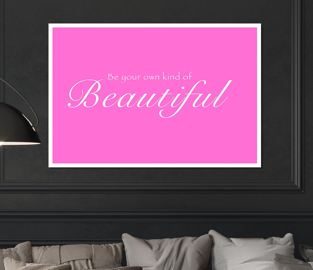 Be Your Own Kind Of Beautiful Vivid Pink Print Poster Wall Art