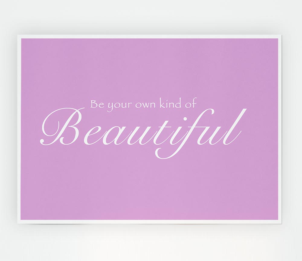 Be Your Own Kind Of Beautiful Pink Print Poster Wall Art