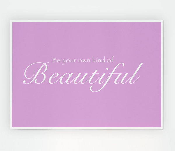 Be Your Own Kind Of Beautiful Pink Print Poster Wall Art