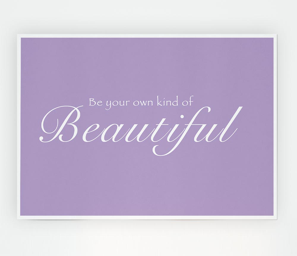 Girls Room Quote Be Your Own Kind Of Beautiful Lilac Print Poster Wall Art