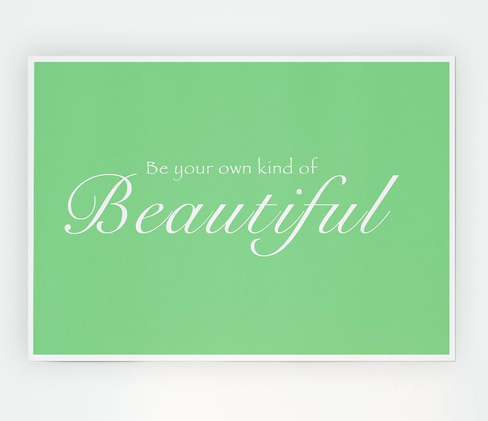 Be Your Own Kind Of Beautiful Green Print Poster Wall Art