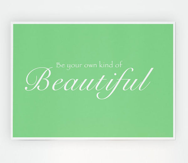 Be Your Own Kind Of Beautiful Green Print Poster Wall Art