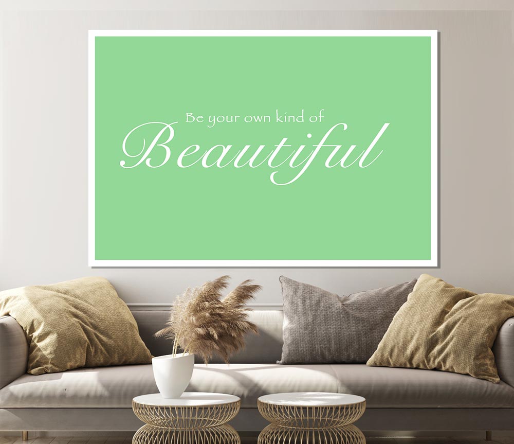 Be Your Own Kind Of Beautiful Green Print Poster Wall Art