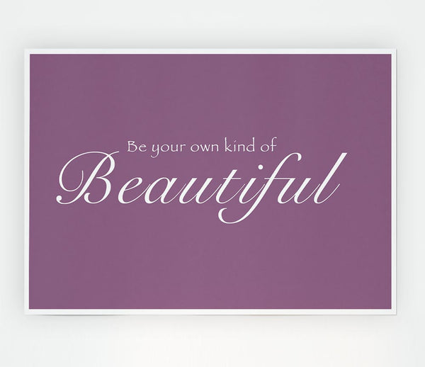 Be Your Own Kind Of Beautiful Dusty Pink Print Poster Wall Art