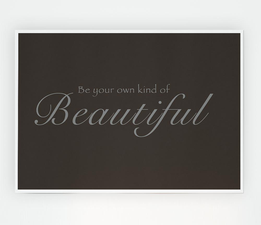 Be Your Own Kind Of Beautiful Chocolate Print Poster Wall Art