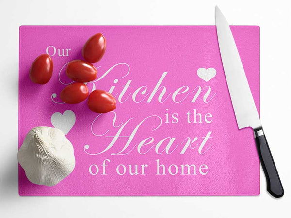 Kitchen Quote Our Kitchen Is The Heart Vivid Pink Glass Chopping Board