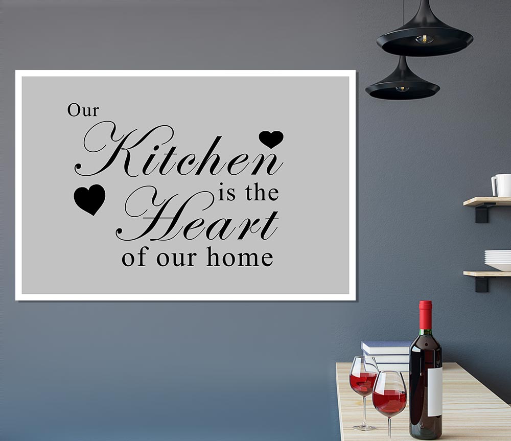 Kitchen Quote Our Kitchen Is The Heart Grey Print Poster Wall Art