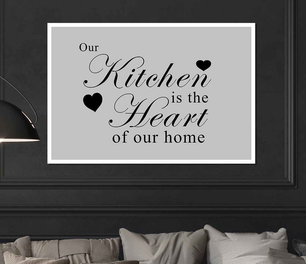 Kitchen Quote Our Kitchen Is The Heart Grey Print Poster Wall Art