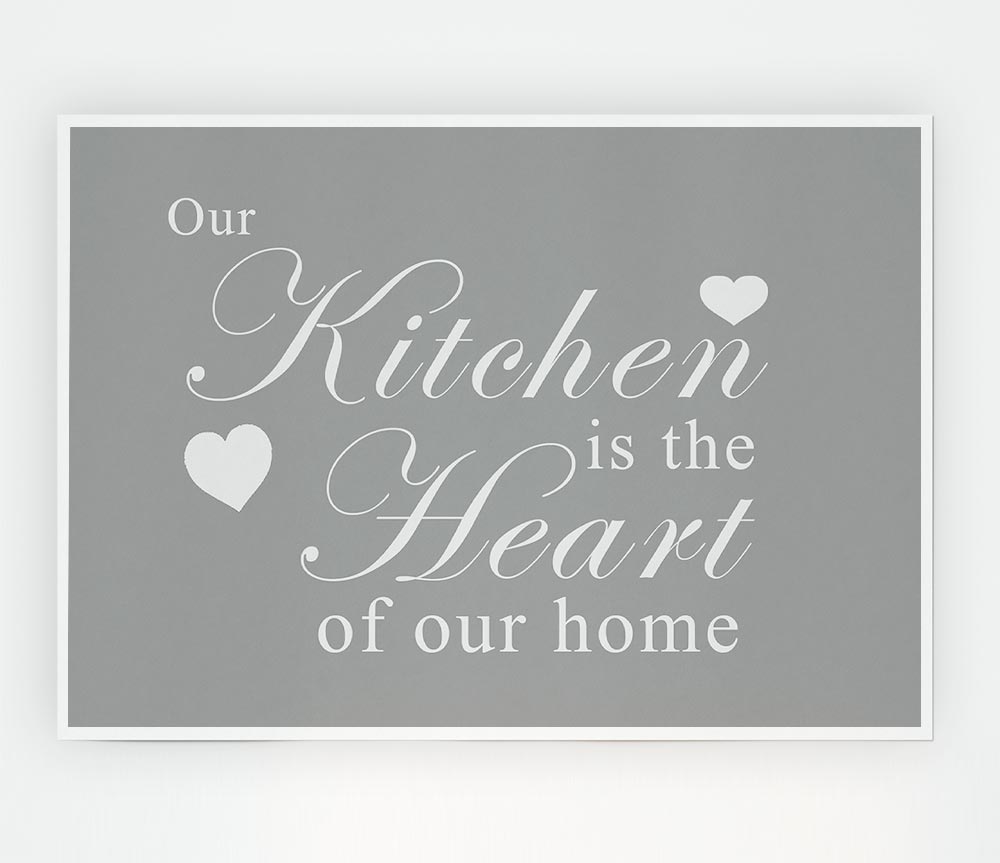 Kitchen Quote Our Kitchen Is The Heart Grey White Print Poster Wall Art