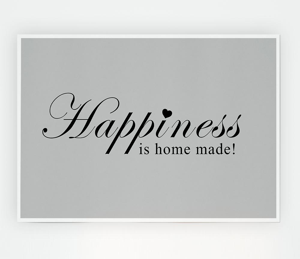 Home Quote Happiness Is Home Made Grey Print Poster Wall Art