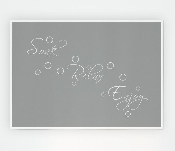 Bathroom Quote Soak Relax Enjoy Grey White Print Poster Wall Art