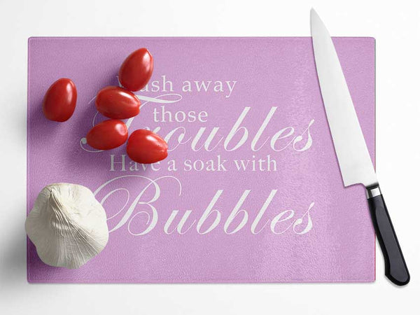 Bathroom Quote Wash Away Those Troubles Pink Glass Chopping Board