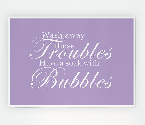 Bathroom Quote Wash Away Those Troubles Lilac Print Poster Wall Art