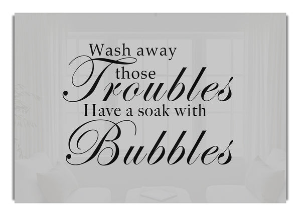 Wash Away Those Troubles Grey