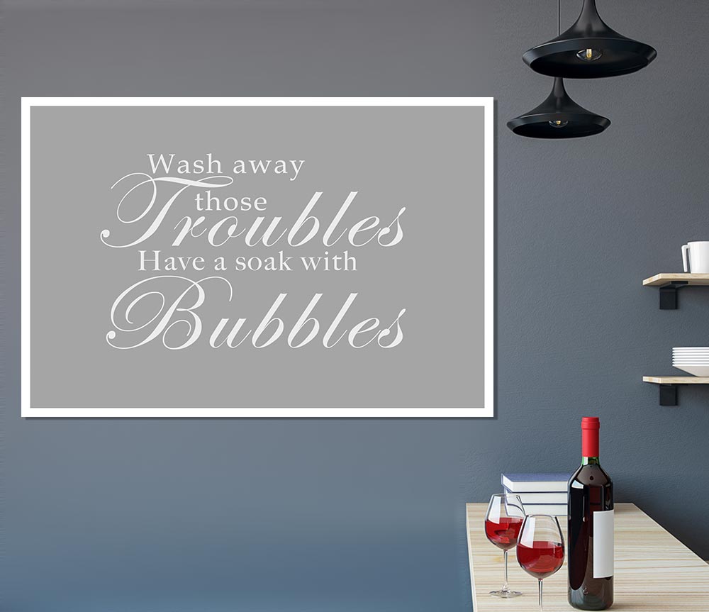 Bathroom Quote Wash Away Those Troubles Grey White Print Poster Wall Art