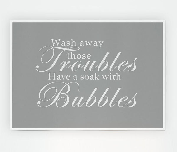 Bathroom Quote Wash Away Those Troubles Grey White Print Poster Wall Art