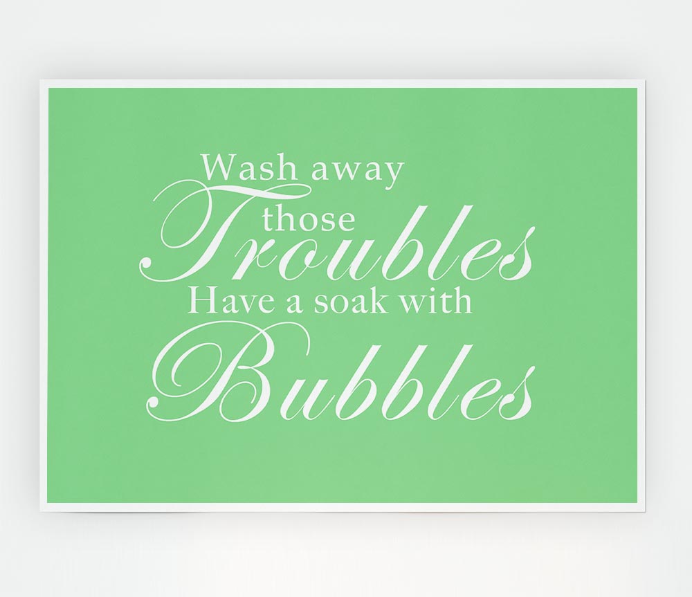 Bathroom Quote Wash Away Those Troubles Green Print Poster Wall Art