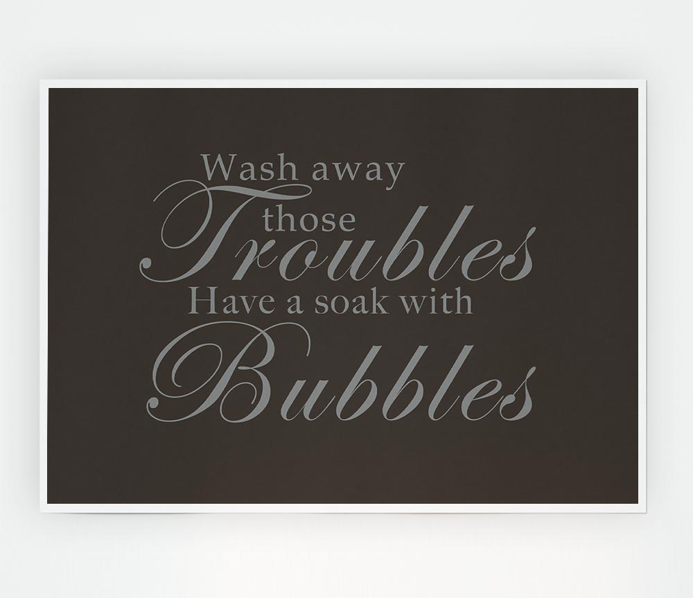 Bathroom Quote Wash Away Those Troubles Chocolate Print Poster Wall Art