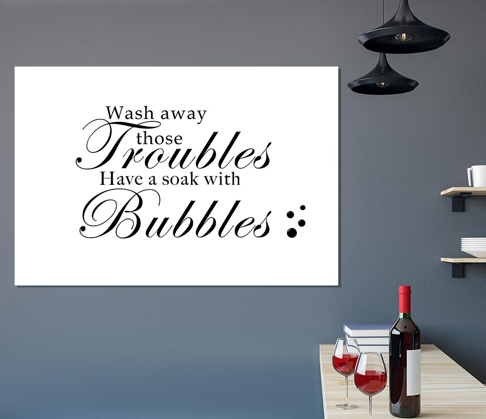 Bathroom Quote Wash Away Those Troubles Bubbles White Print Poster Wall Art