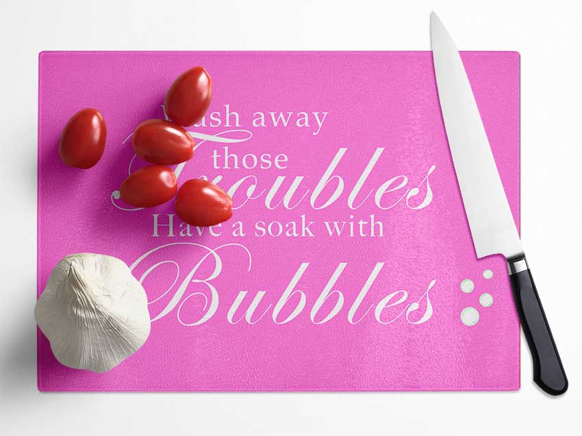 Bathroom Quote Wash Away Those Troubles Bubbles Vivid Pink Glass Chopping Board