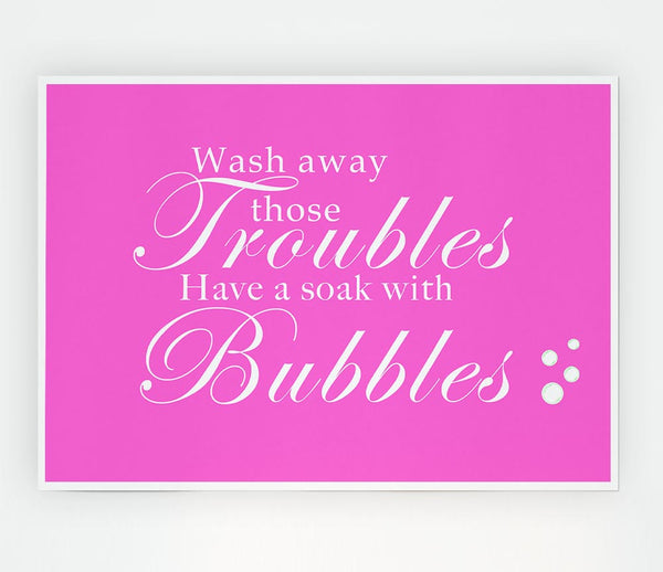 Bathroom Quote Wash Away Those Troubles Bubbles Vivid Pink Print Poster Wall Art