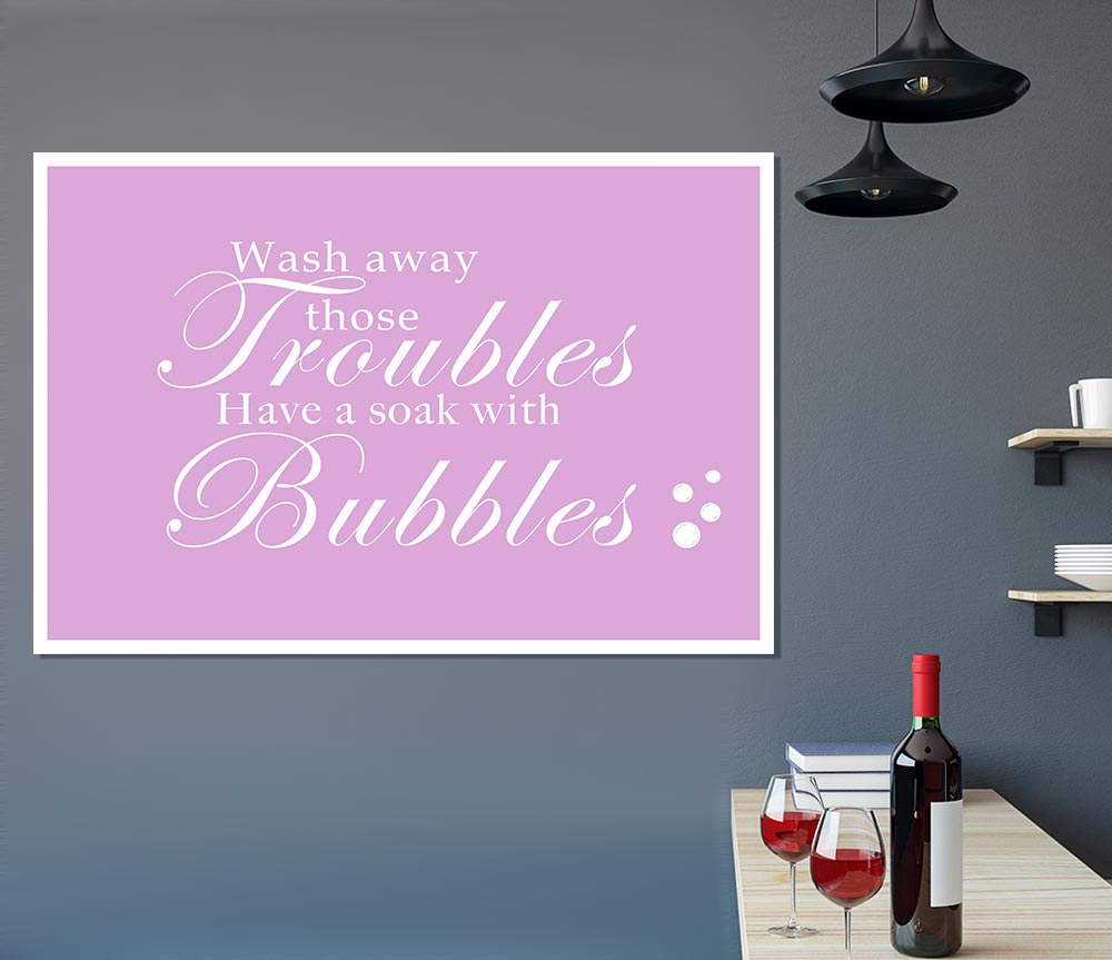 Bathroom Quote Wash Away Those Troubles Bubbles Pink Print Poster Wall Art