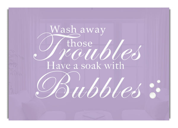 Wash Away Those Troubles Bubbles Lilac