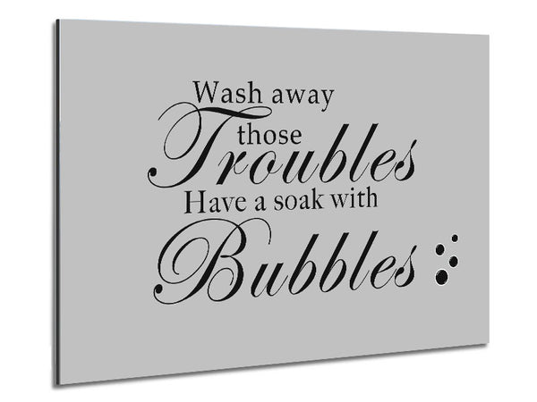 Bathroom Quote Wash Away Those Troubles Bubbles Grey